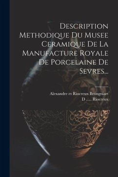 Cover Description Methodique Du Musee Ceramique De La Manufacture Royale De Porcelaine De Sevres...