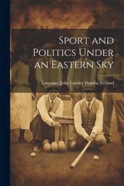 Sport and Politics Under an Eastern Sky - Zetland, Lawrence John Lumley Dundas