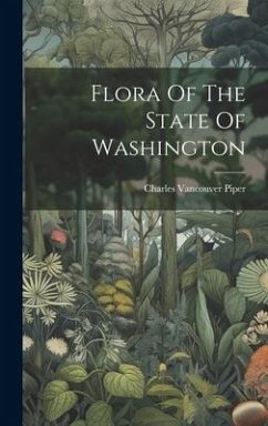 Flora Of The State Of Washington - Piper, Charles Vancouver