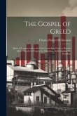 The Gospel of Greed: Spirit of Commercialism the Vital Controlling Force in Human Affairs; Results in Progress for Humanity, Individualism