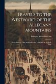 Travels to the Westward of the Allegany Mountains: In the States of Ohio, Kentucky, and Tennessee, in the Year 1802