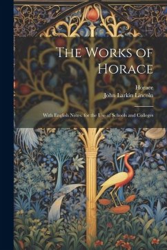 The Works of Horace: With English Notes. for the Use of Schools and Colleges - Horace; Lincoln, John Larkin