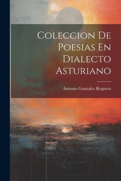 Coleccion De Poesias En Dialecto Asturiano - Reguera, Antonio Gonzalez
