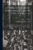 Letters of the Right Honourable Lady M--y W-----y M------e: Written During Her Travels in Europe, Asia, and Africa, to Persons of Distinction, Men of