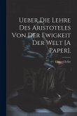 Ueber Die Lehre Des Aristoteles Von Der Ewigkeit Der Welt [A Paper].