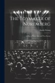 The Toymaker of Nuremberg; a Play in Three Acts and two Scenes