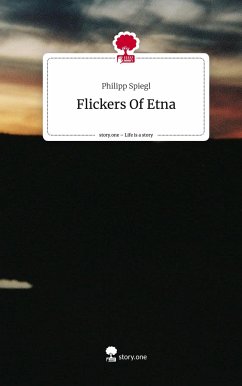 Flickers Of Etna. Life is a Story - story.one - Spiegl, Philipp