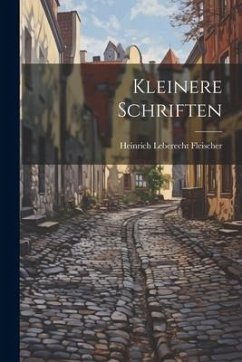 Kleinere Schriften - Fleischer, Heinrich Leberecht