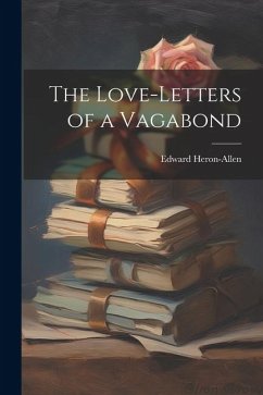 The Love-letters of a Vagabond - Heron-Allen, Edward