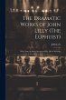 The Dramatic Works of John Lilly (The... - Bild 1