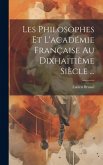 Les Philosophes Et L'académie Française Au Dixhaitième Siècle ...