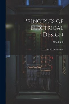 Principles of Electrical Design; D.C. and A.C. Generators - Still, Alfred