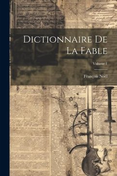 Dictionnaire De La Fable; Volume 1 - Noël, François