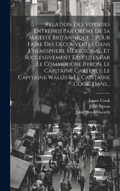 Relation Des Voyages Entrepris Par Ordre De Sa Majesté Britannique ... Pour Faire Des Découvertes Dans L'hémisphere Méridional, Et Successivement Exéc - Hawkesworth, John; Byron, John; Wallis, Samuel