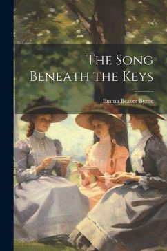 The Song Beneath the Keys - Byrne, Emma Beaver