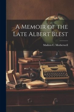 A Memoir of the Late Albert Blest - Motherwell, Maiben C.