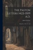The Paston Letters 1422-1509 A.D.: Edward Iv., 1461-1471 A.D