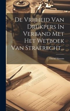 De Vrijheid Van Drukpers In Verband Met Het Wetboek Van Strafrecht... - Simons, David