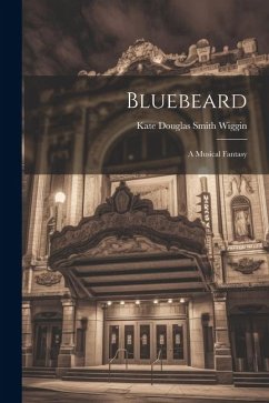 Bluebeard: A Musical Fantasy - Douglas Smith Wiggin, Kate