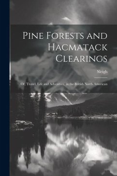 Pine Forests and Hacmatack Clearings: Or, Travel, Life and Adventure, in the British North American - Sleigh