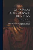 Latin Prose Exercises Based Upon Livy: Book Xxi, and Selections for Translation Into Latin, With Parallel Passages From Livy