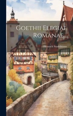 Goethii Elegiae Romanae... - Stadelmann, Heinrich