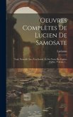 Oeuvres Complètes De Lucien De Samosate: Trad. Nouvelle Avec Une Introd. Et Des Notes Par Eugène Talbot, Volume 1...