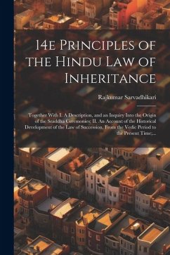 14e Principles of the Hindu Law of Inheritance: Together With I. A Description, and an Inquiry Into the Origin of the Sraddha Ceremonies; II. An Accou - Sarvadhikari, Rajkumar