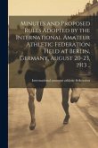 Minutes and Proposed Rules Adopted by the International Amateur Athletic Federation Held at Berlin, Germany, August 20-23, 1913 ..