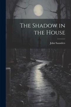 The Shadow in the House - Saunders, John