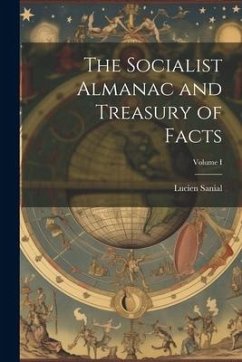 The Socialist Almanac and Treasury of Facts; Volume I - Sanial, Lucien