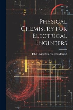 Physical Chemistry for Electrical Engineers - Livingston Rutgers Morgan, John