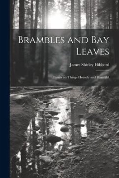 Brambles and Bay Leaves: Essays on Things Homely and Beautiful - Hibberd, James Shirley