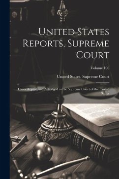 United States Reports, Supreme Court: Cases Argued and Adjudged in the Supreme Court of the United States; Volume 106