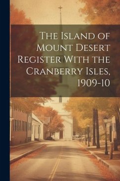 The Island of Mount Desert Register With the Cranberry Isles, 1909-10 - Anonymous