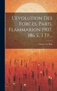 L'evolution Des Forces. Paris, Flammarion 1907. 386 S., 1 Tf... - Bon, Gustave Le