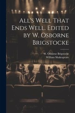 All's Well That Ends Well. Edited by W. Osborne Brigstocke - Shakespeare, William