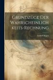 Grundzüge Der Wahrscheinlichkeits-Rechnung