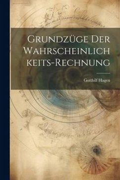 Grundzüge Der Wahrscheinlichkeits-Rechnung - Hagen, Gotthilf