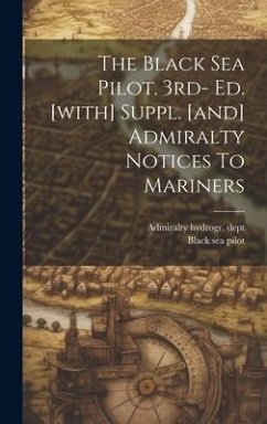 The Black Sea Pilot. 3rd- Ed. [with] Suppl. [and] Admiralty Notices To Mariners - Dept, Admiralty Hydrogr