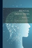 Mental Defectives: Their History, Treatment and Training