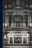 Théâtre Complet De M. De Voltaire: Conforme À La Dernière Édition ...