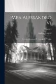 Papa Alessandro Vi: Secondo Documenti E Carteggi Del Tempo; Volume 3