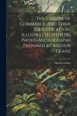 The Timbers of Commerce and Their Identification. Illustrated With 186 Photo-micrographs Prepared by Arthur Deane