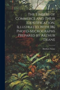 The Timbers of Commerce and Their Identification. Illustrated With 186 Photo-micrographs Prepared by Arthur Deane - Stone, Herbert