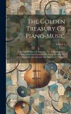 The Golden Treasury Of Piano-music: Collection Of Pieces Written For The Virginal, Spinet, Harpsichord And Clavichord By Composers Of The Sixteenth, S