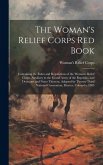 The Woman's Relief Corps Red Book: Containing the Rules and Regulations of the Woman's Relief Corps, Auxiliary to the Grand Army of the Republic, and
