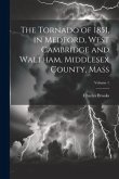 The Tornado of 1851, in Medford, West Cambridge and Waltham, Middlesex County, Mass; Volume 1