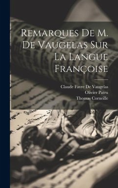 Remarques De M. De Vaugelas Sur La Langue Françoise - Corneille, Thomas; De Vaugelas, Claude Favre; Patru, Olivier