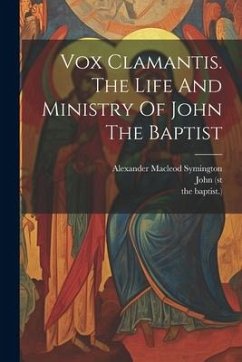 Vox Clamantis. The Life And Ministry Of John The Baptist - Symington, Alexander Macleod; (St, John; Baptist )., The